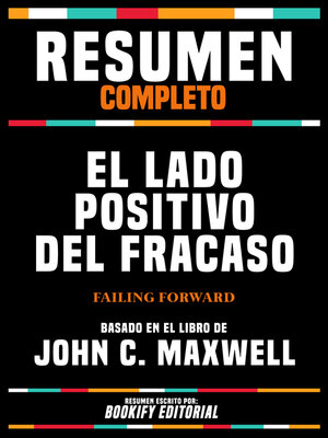cover image of Resumen Completo--El Lado Positivo Del Fracaso (Failing Forward)--Basado En El Libro De John C. Maxwell
